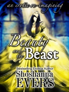Beauty and the Beast (an erotic re-imagining) by Shoshanna Evers